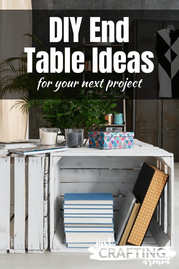DIY End Table Ideas - JustCraftingAround