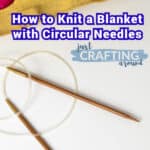 How to Knit a Blanket with Circular Needles 1
