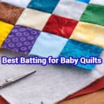 Best Batting for Baby Quilts 1