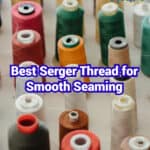 Best Serger Thread for Smooth Seaming 1