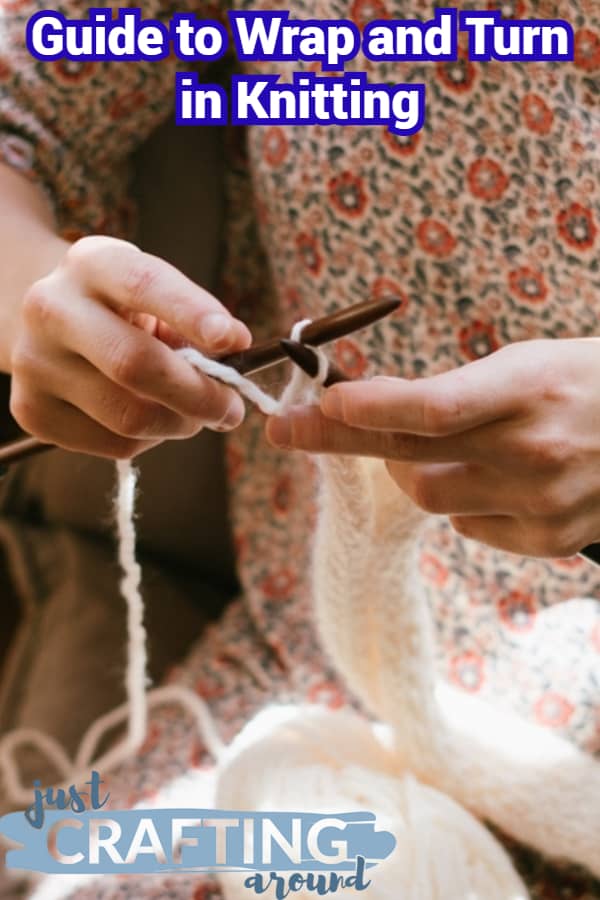 your-guide-to-wrap-and-turn-in-knitting-justcraftingaround